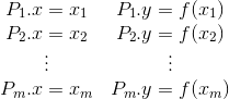 begin{matrix}P_1.x = x_1 & P_1.y=f(x_1)\ P_2.x = x_2 & P_2.y=f(x_2)\ vdots & vdots\ P_m.x = x_m & P_m.y=f(x_m)end{matrix}