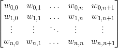 begin{bmatrix}w_{0,0} & w_{0,1} & hdots & w_{0, n} & w_{0, n+1}\ w_{1,0} & w_{1,1} & hdots & w_{1, n} & w_{1, n+1} \ vdots & vdots & ddots & vdots & vdots \ w_{n, 0} & w_{n, 1} & dots  & w_{n, n} & w_{n, n+1} 
end{bmatrix}