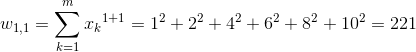 w_{1,1}=sum_{k=1}^{m}{x_k}^{1+1}=1^2+2^2+4^2+6^2+8^2+10^2=221