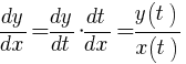 {{dy}/{dx}}={{dy}/{dt}}*{{dt}/{dx}}={{y(t)}/{x(t)}}