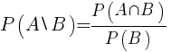 P(A backslash B)={{P(A inter B)}/{P(B)}}