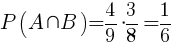 P(A inter B)={{4}/{9}}*{{3}/{8}}={{1}/{6}}