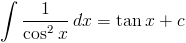 intfrac{1}{cos^2x}, dx=	an x+c