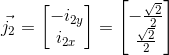 vec{j_2}=begin{bmatrix}{-i_{2y}  i_{2x}}end{bmatrix}=begin{bmatrix}{-frac{sqrt{2}}{2} \ frac{sqrt{2}}{2}}end{bmatrix}